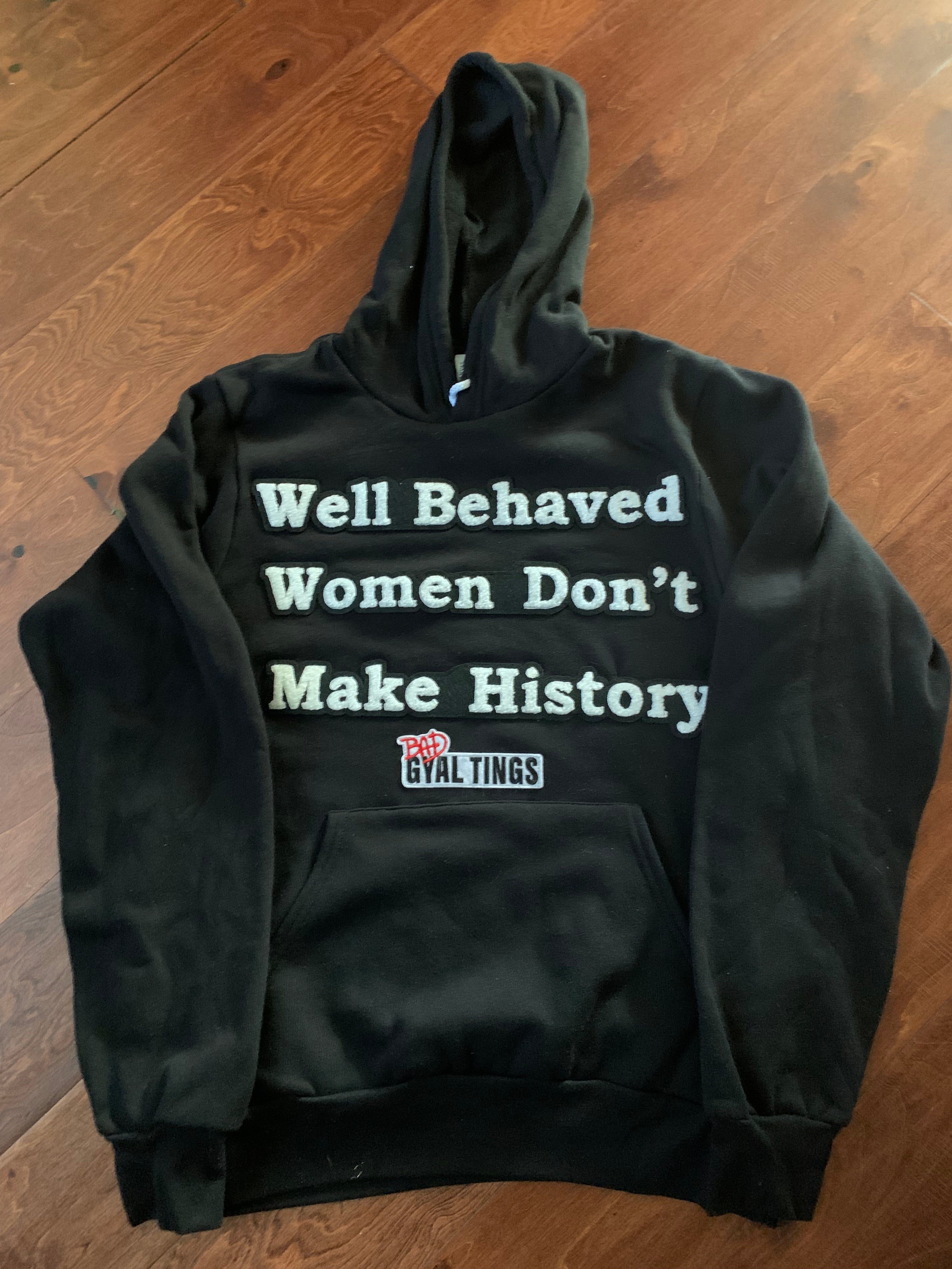 Well Behaved Women Don’t Make History Hoodie