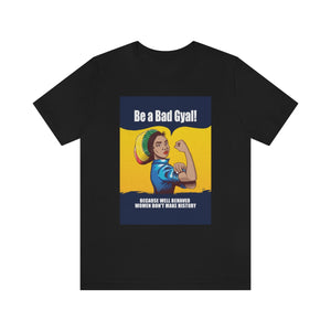 THE "WELL BEHAVED WOMEN DON'T MAKE HISTORY" GRAPHIC  Unisex Short Sleeve Tee